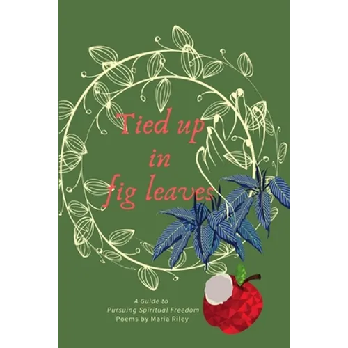 Tied Up in Fig Leaves: A Guide to Pursuing Spiritual Freedom - Paperback