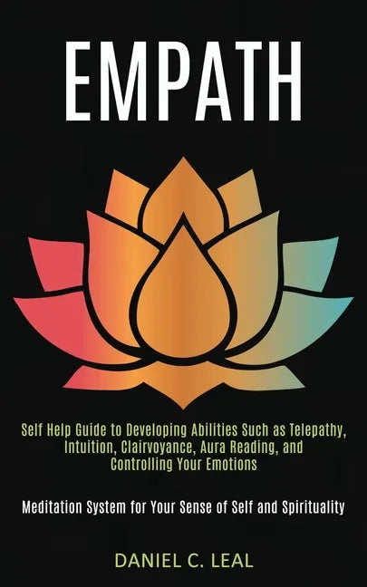 Empath: Self Help Guide to Developing Abilities Such as Telepathy, Intuition, Clairvoyance, Aura Reading, and Controlling Your - Paperback
