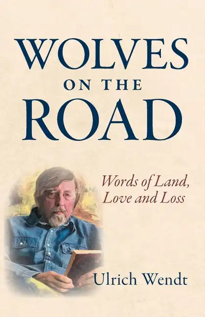 Wolves on the Road: Words of Land, Love and Loss - Paperback
