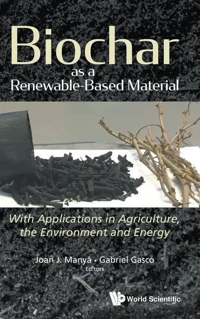 Biochar as a Renewable-Based Material: With Applications in Agriculture, the Environment and Energy - Hardcover