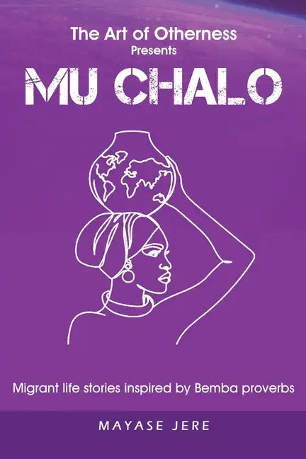 Mu Chalo - Migrant Life Stories Inspired by Bemba Proverbs - Paperback