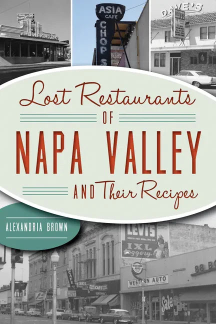 Lost Restaurants of Napa Valley and Their Recipes - Paperback