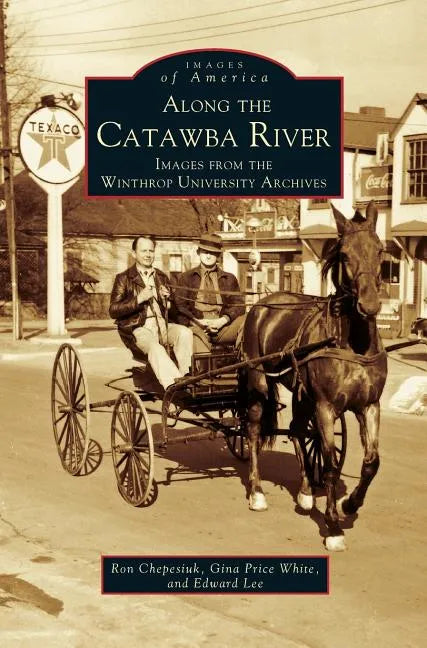 Along the Catawba River: Images from the Winthrop University Archives - Hardcover