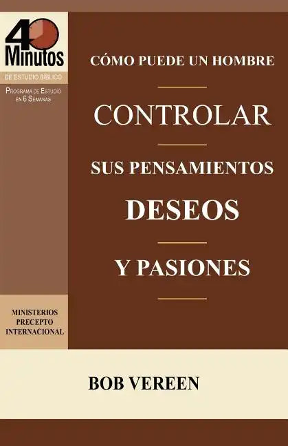 Como Puede Un Hombre Controlar Sus Pensamientos, Deseos y Pasiones / A Man's Strategy for Conquering Temptation (40 Minute Bible Studies) - Paperback