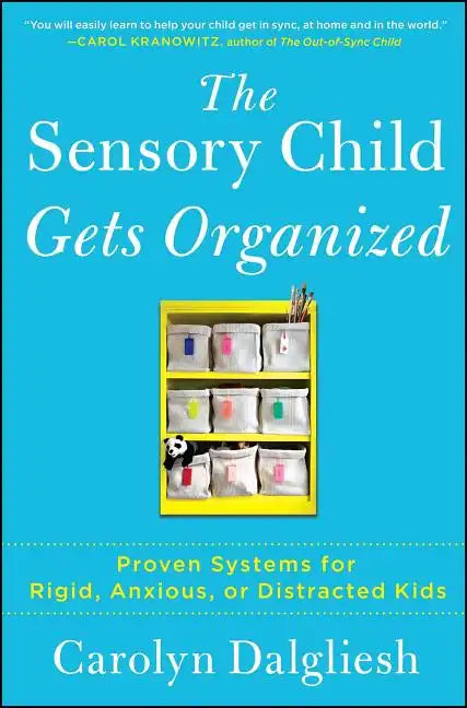 The Sensory Child Gets Organized: Proven Systems for Rigid, Anxious, or Distracted Kids - Paperback