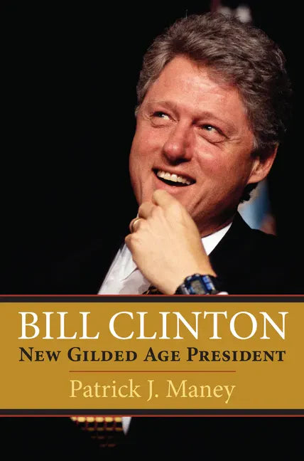 Bill Clinton: New Gilded Age President - Paperback