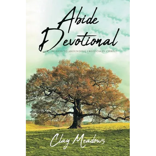 Abide Devotional: 40 Days to Abounding Freedom in Christ - Paperback