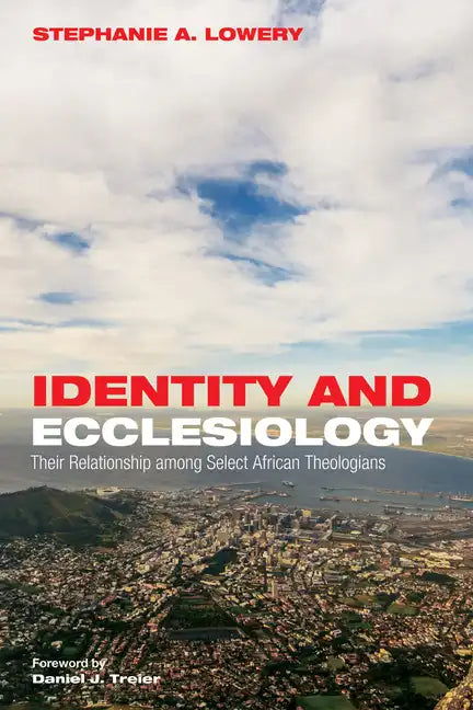 Identity and Ecclesiology: Their Relationship Among Select African Theologians - Paperback