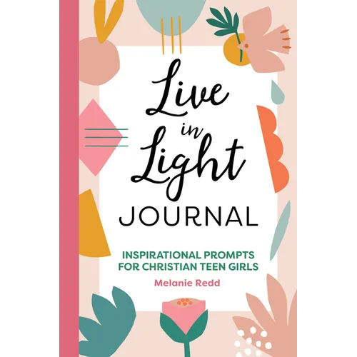 Live in Light Journal: Inspirational Prompts for Christian Teen Girls - Paperback