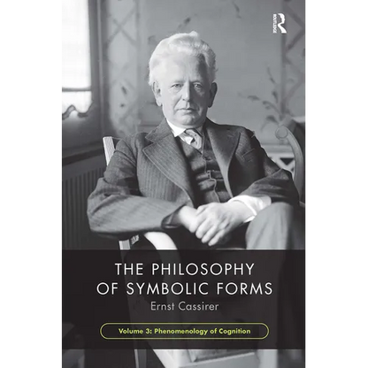 The Philosophy of Symbolic Forms, Volume 3: Phenomenology of Cognition - Paperback