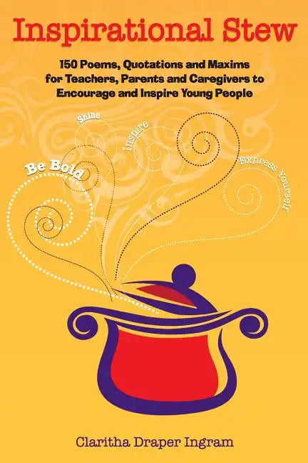 Inspirational Stew: 150 Poems, Quotations and Maxims for Teachers, Parents and Caregivers to Encourage and Inspire Young People - Paperback