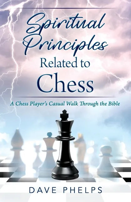 Spiritual Principles Related to Chess: A Chess Players Casual Walk Through the Bible - Paperback