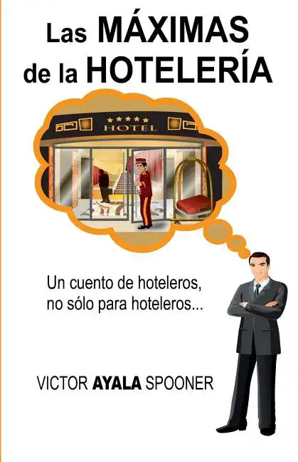Las Máximas de la Hotelería: Un cuento de hoteleros, no sólo para hoteleros... - Paperback