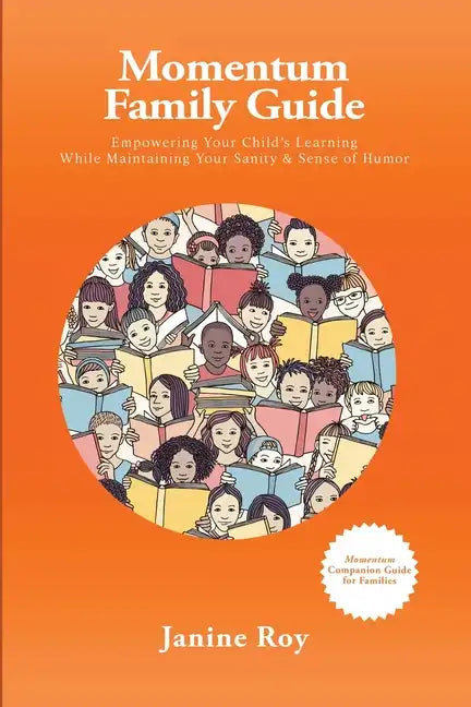 Momentum Family Guide: Empowering Your Child's Learning While Maintaining Your Sanity and Sense of Humor - Paperback