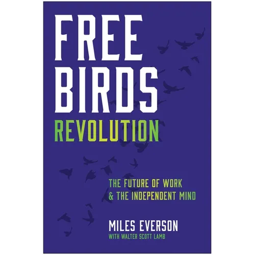 Free Birds Revolution: The Future of Work and the Independent Mind - Hardcover