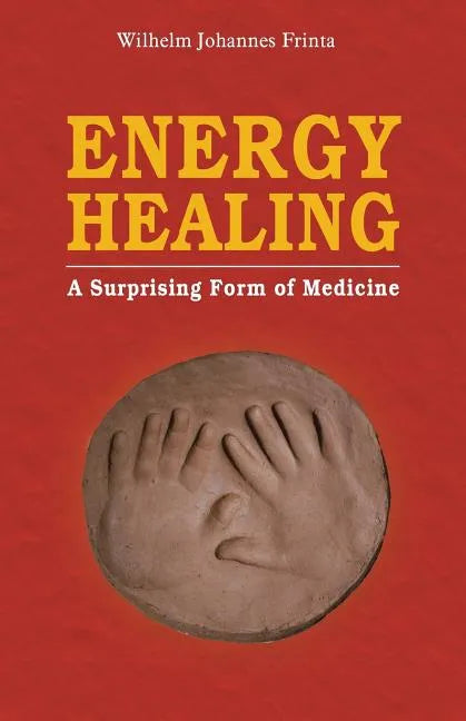Energy Healing: A Surprising Form of Medicine - Paperback