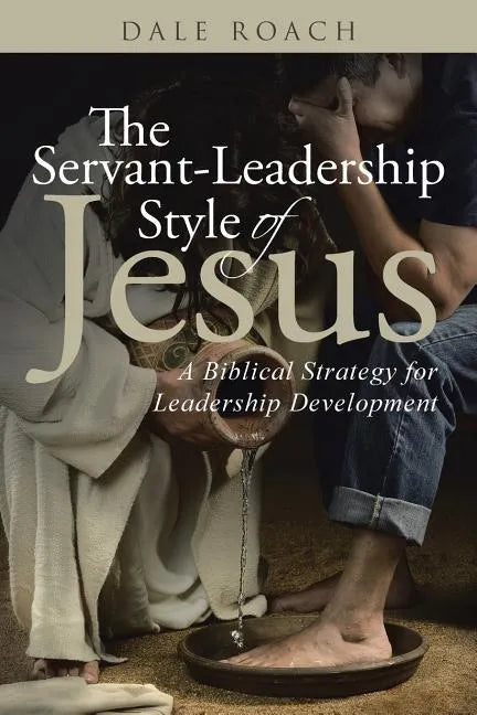 The Servant-Leadership Style of Jesus: A Biblical Strategy for Leadership Development - Paperback