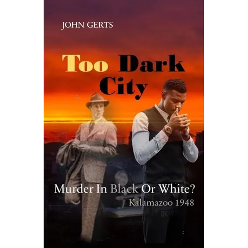 Too Dark City: Murder In Black Or White? Kalamazoo 1948 - Paperback