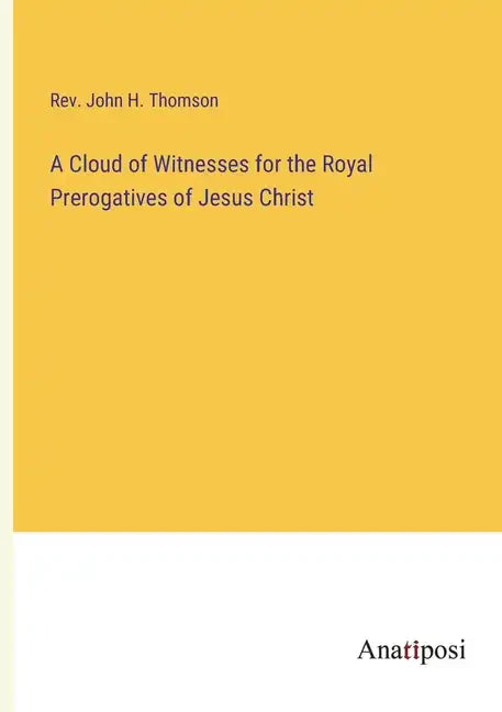 A Cloud of Witnesses for the Royal Prerogatives of Jesus Christ - Paperback