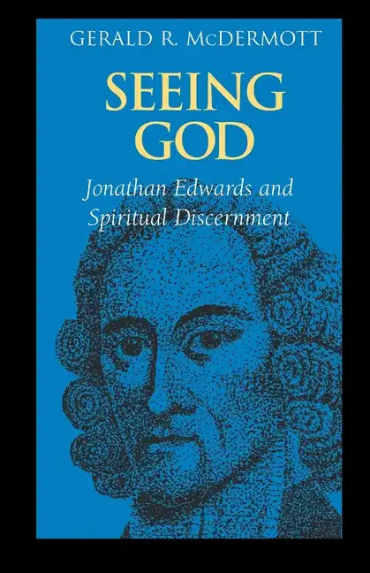 Seeing God: Jonathan Edwards and Spiritual Discernment - Paperback