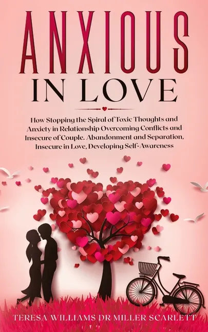 Anxious in Love: How Stopping the Spiral of Toxic Thoughts and Anxiety in Relationship Overcoming Conflicts and Insecure of Couple.Aban - Paperback