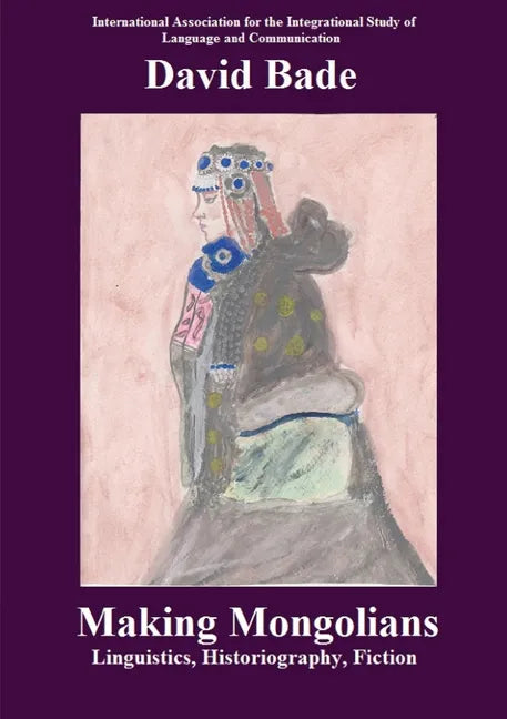 Making Mongolians: Linguistics, Historiography, Fiction - Paperback