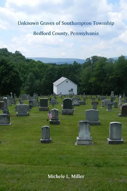 Unknown Graves of Southampton Township, Bedford County, Pennsylvania - Paperback