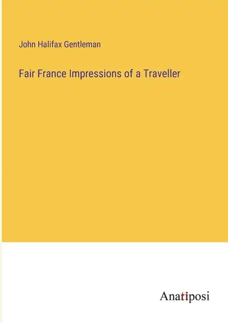 Fair France Impressions of a Traveller - Paperback