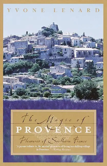The Magic of Provence: Pleasures of Southern France - Paperback