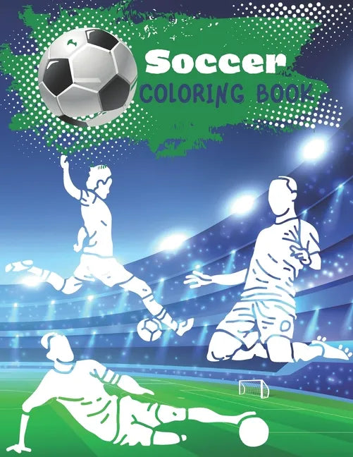 Soccer Coloring Book: Coloring pages for players and fans ages 8 - 12 Ball, Referee, Goal, Players, Worldcup, Cup, Game - Paperback