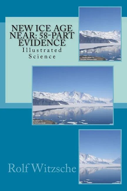 New Ice Age Near: 58-Part Evidence: Illustrated Science - Paperback