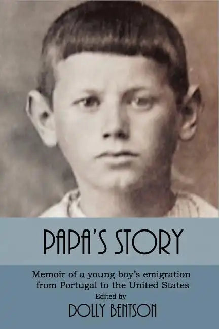 Papa's Story: Memoir of a Young Boy's Emigration from Portugal to the United States - Paperback