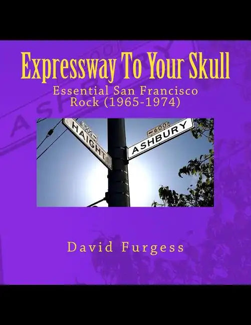 Expressway To Your Skull: Essential San Francisco Rock (1965-1974) - Paperback