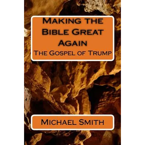 Making the Bible Great Again: The Gospel of Trump - Paperback