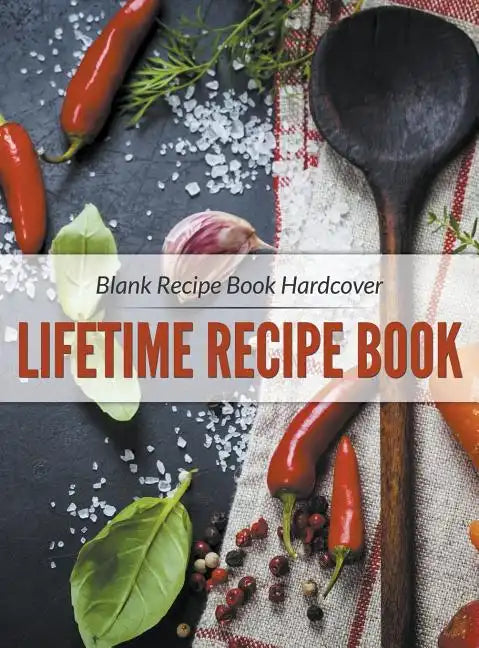 Blank Recipe Book Hardcover: Lifetime Recipe Book - Hardcover