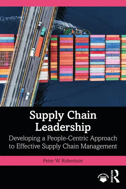 Supply Chain Leadership: Developing a People-Centric Approach to Effective Supply Chain Management - Paperback