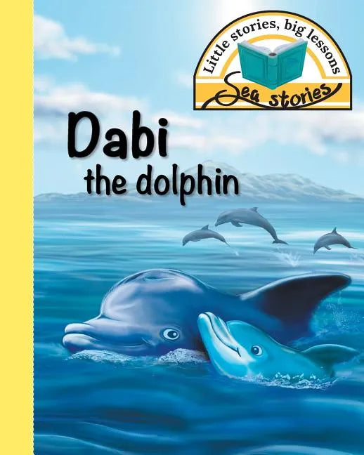 Dabi the dolphin: Little stories, big lessons - Paperback