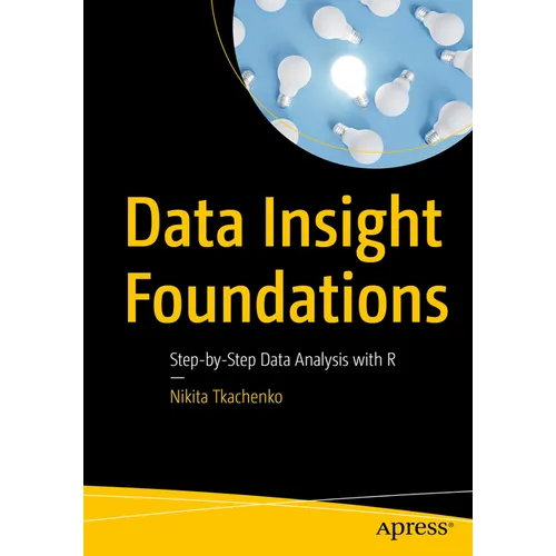 Data Insight Foundations: Step-By-Step Data Analysis with R - Paperback