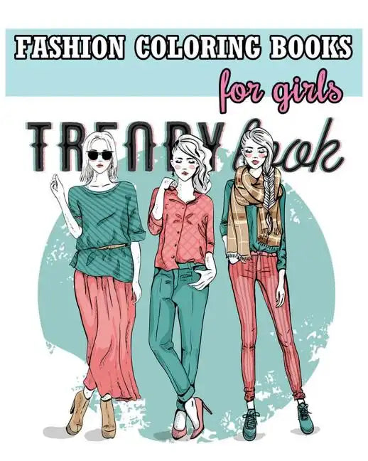 Fashion Coloring Books For Girls: Cool Fashion and Fresh Styles! (+100 Pages) - Paperback