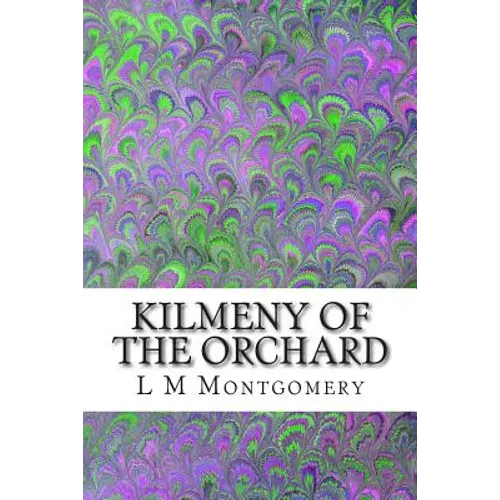 Kilmeny of the Orchard: (L M Montgomery Classics Collection) - Paperback