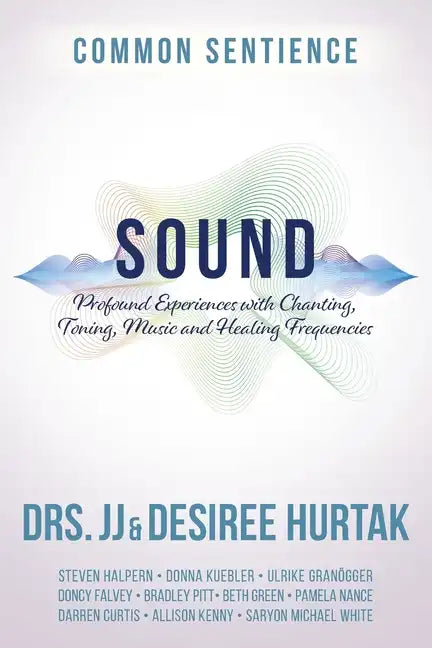 Sound: Profound Experiences with Chanting, Toning, Music, and Healing Frequencies - Paperback