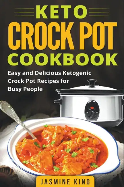 Keto Crock Pot Cookbook: Easy and Delicious Ketogenic Crock Pot Recipes for Busy People - Paperback