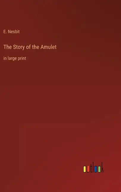 The Story of the Amulet: in large print - Hardcover