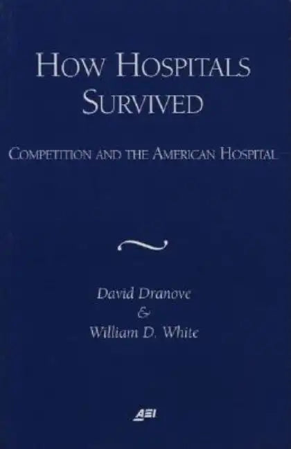 How Hospitals Survived: Competition and the American Hospital - Paperback