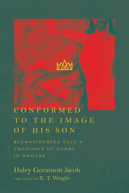 Conformed to the Image of His Son: Reconsidering Paul's Theology of Glory in Romans - Paperback