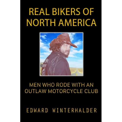 Real Bikers Of North America: Men Who Rode With An Outlaw Motorcycle Club - Paperback