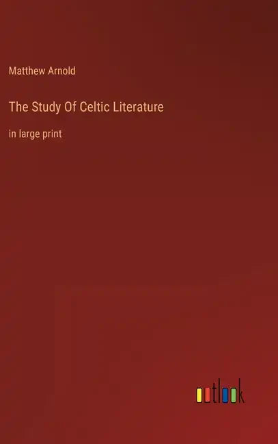 The Study Of Celtic Literature: in large print - Hardcover