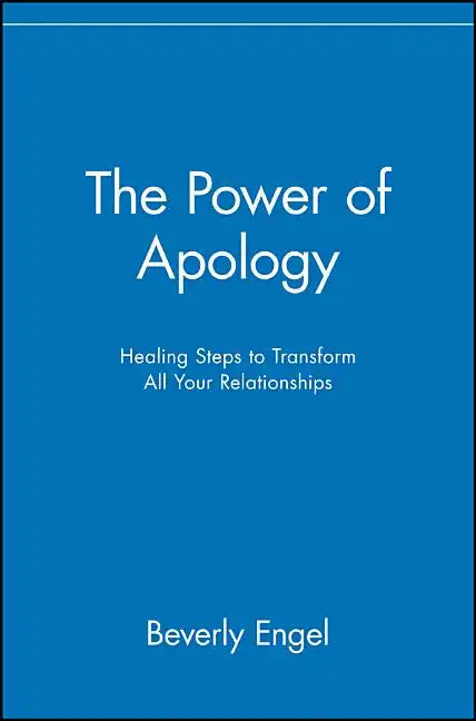 The Power of Apology: Healing Steps to Transform All Your Relationships - Paperback