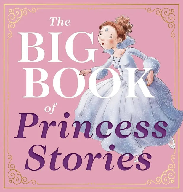 The Big Book of Princess Stories: 10 Favorite Fables, from Cinderella to Rapunzel - Hardcover