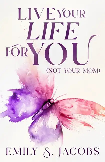 Live Your Life For You (Not Your Mom) - Paperback
